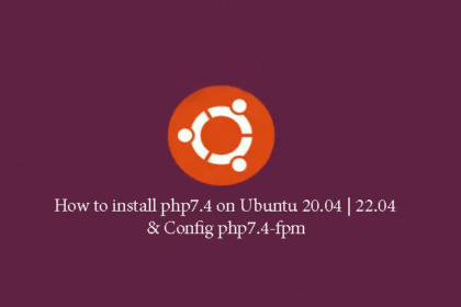 How to install php7.4 on Ubuntu & Config php7.4-fpm - itsmeit.biz