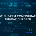 How to optimize pm.max_children performance and fix PHP-FPM Linux/Ubuntu