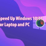 How to Speed Up Windows 10/11 for Laptop and PC