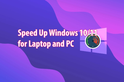 How to Speed Up Windows 10/11 for Laptop and PC